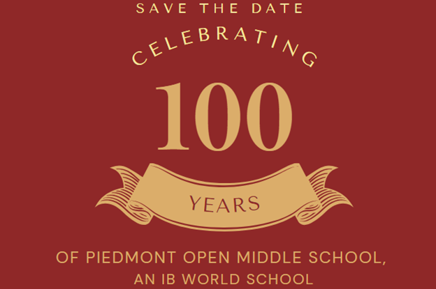  Save the date celebrating 100 years of Piedmont Open Middle School, an IB World School
